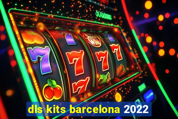 dls kits barcelona 2022